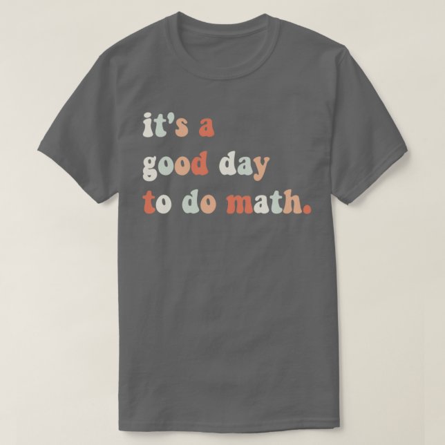 T-shirt Itx27s un bon jour pour faire Math Math Enseignant (Design devant)