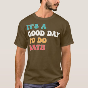 T-shirt Itx27s Une Bonne Journée Pour Faire Math Math Math