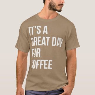 T-shirt Itx27s une grande journée pour le café pour les fe