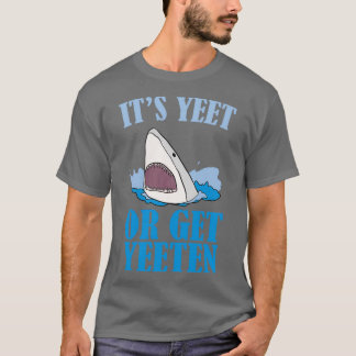 T-shirt Itx27s Yeet ou Get Yeeten