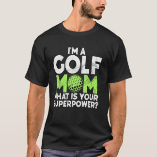 T-shirt Iu2019m a Golf Mom Whatu2019s Votre Superpower Gol