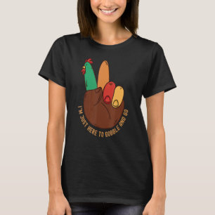 T-shirt Iu2019M Juste Ici Pour Gobble Et Aller Thanksgivin