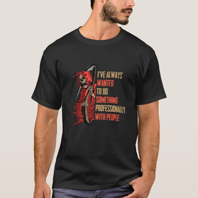 T-shirt I've Always Wanted To Do Something Professionally  (Devant)