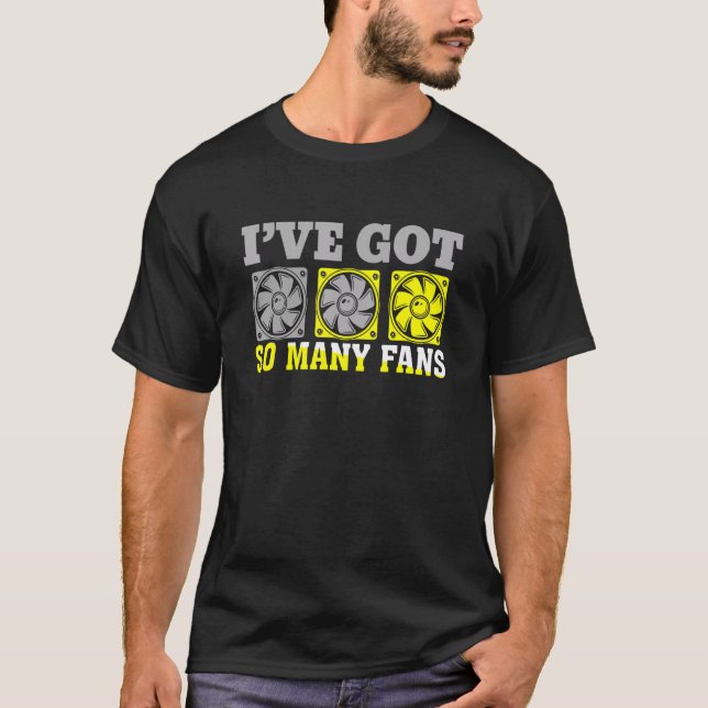 T-shirt I've Got A Lot Of Fans Personal Computer Builder (Devant)
