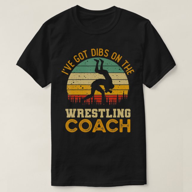 T-shirt I've Got Dibs On The Wrestling Coach  Funny Coach  (Design devant)