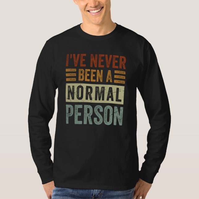 T-shirt I've Never Been A Normal Person  Irony Saying (Devant)