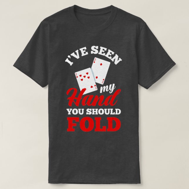 T-shirt I've Seen My Hand You Should Fold Funny Poker  (Design devant)
