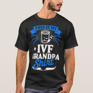 T-shirt IVF Gift Warrift Grandpa Fun Transfer Day Infertil