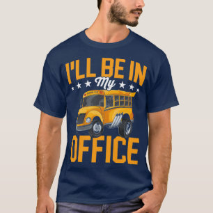 T-shirt Ix27ll Être Dans Mon Bureau Chemise Bus Pilote Che