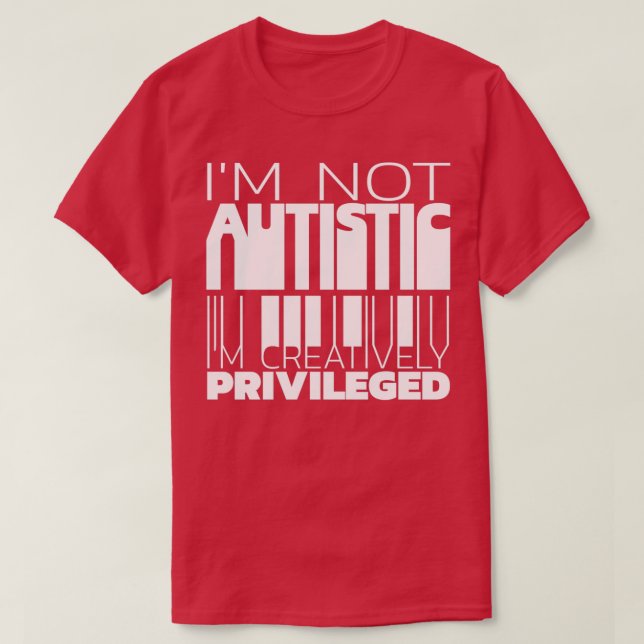 T-shirt Ix27m non autiste Ix27m privilégiée de façon créat (Design devant)