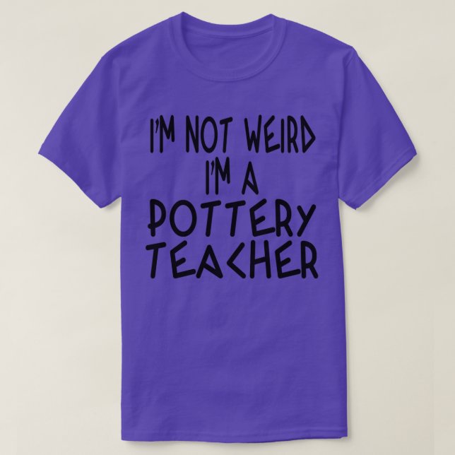 T-shirt Ix27m pas bizarre Ix27m un professeur de poterie (Design devant)
