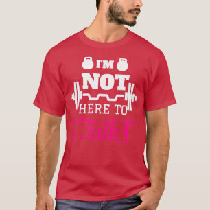 T-shirt Ix27m pas ici pour parler Fitness Gym Citation d'e