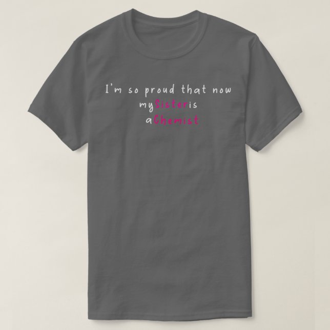 T-shirt Ix27m so proud that now my sister is a chemist (Design devant)