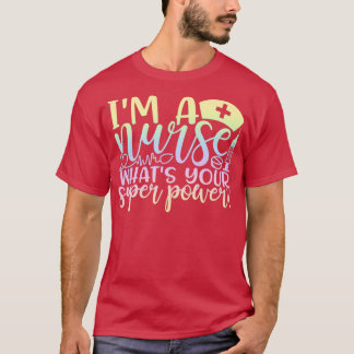 T-shirt Ix27m une infirmière ce que votre super-puissance 