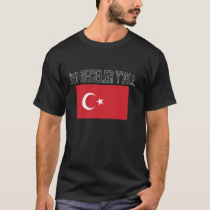T-shirt IyI Geceler YAll Turquie Drapeau Turk T Chemise