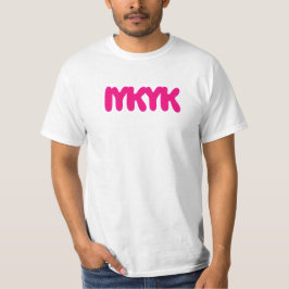 T-SHIRT IYKYK