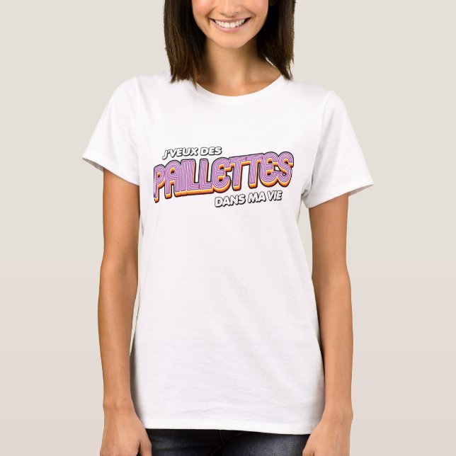 T-shirt J veux des paillettes dans ma vie - (Devant)