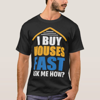 T-shirt J'Achète Des Maisons Fast Demandez-Moi Comment Inv