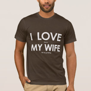 T-shirt J'ADORE quand MA FEMME me laisse aller à la pêche