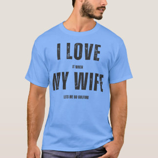 T-shirt J'adore quand ma femme me laisse aller au golf