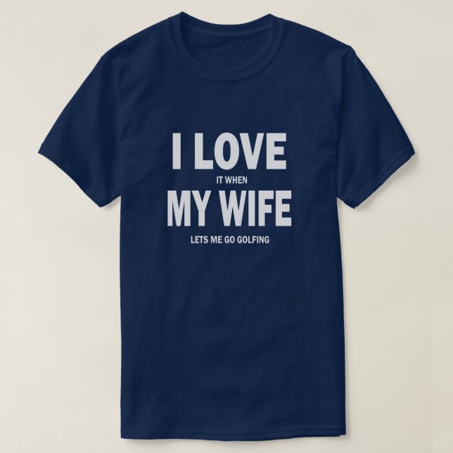 T-shirt J'adore quand ma femme me laisse aller au golf (Design devant)
