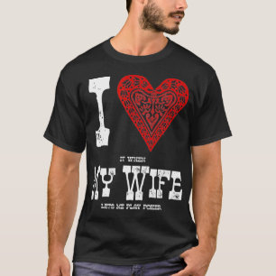 T-shirt J'ADORE quand MA FEMME me laisse jouer Poker Funny