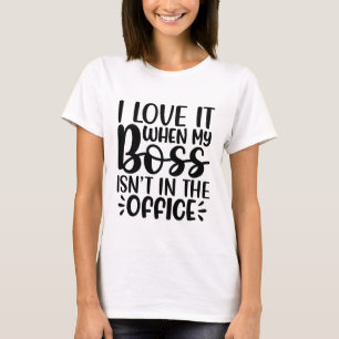 T-shirt J'adore quand mon patron n'est pas dans le bureau 