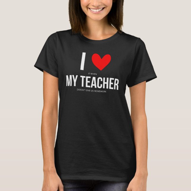 T-shirt J'adore quand mon professeur ne nous donne pas de  (Devant)