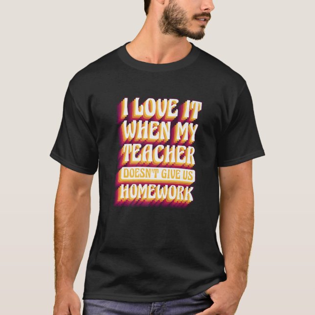 T-shirt J'adore quand mon professeur ne nous donne pas de  (Devant)