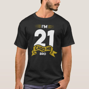T-shirt J'ai 21 ans Card Me Bro Légal 21 An 21 Anniversair