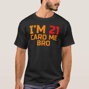 T-shirt J'ai 21 ans Card Me Bro Légal 21 ans