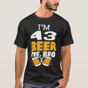 T-shirt J'ai 43 ans Beer Me Bro fête d'anniversaire