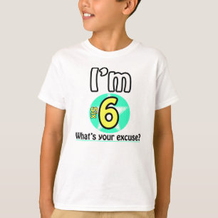 T-shirt J'ai 6 ans Quelle est votre excuse ?