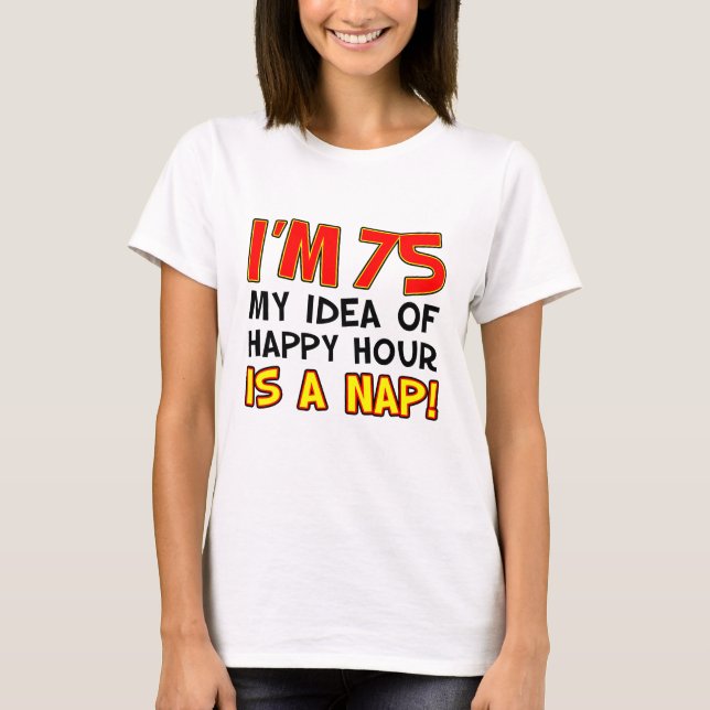 T-shirt J'ai 75 ans Happy Hour Is Nap (Devant)
