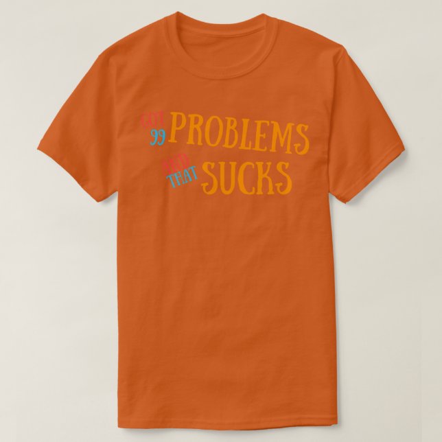 T-shirt J'Ai 99 Problèmes Et C'Est Génial (Design devant)