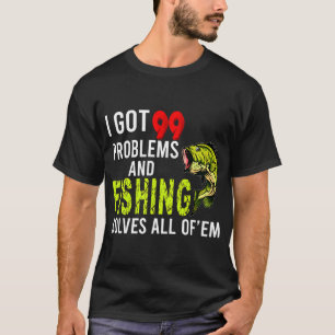 T-shirt J'ai 99 problèmes et la pêche résout tous