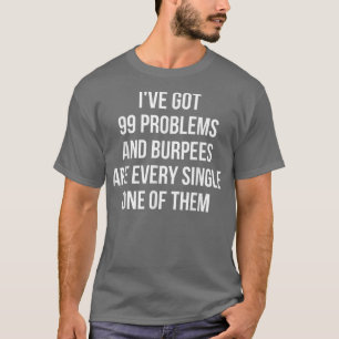 T-shirt J'Ai 99 Problèmes Et Les Burpees Sont Tous