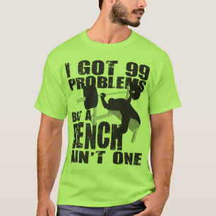 T-shirt J'Ai 99 Problèmes Mais Un Banc N'Est Pas Un - Chem