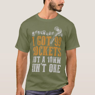 T-shirt J'Ai 99 Sockets, Mais Un Mécanique De 10 mm