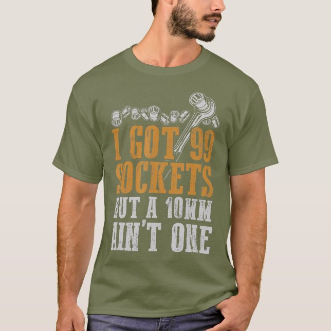 T-shirt J'Ai 99 Sockets, Mais Un Mécanique De 10 mm (Devant)