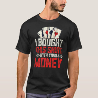 T-shirt J'Ai Acheté Ceci Avec Ton Jeu De Poker De L'Argent