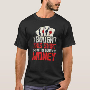 T-shirt J'Ai Acheté Ceci Avec Ton Jeu De Poker De L'Argent