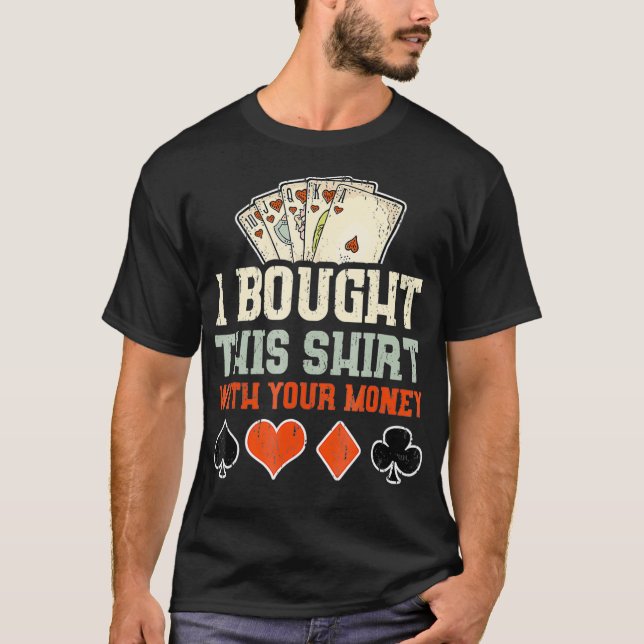 T-shirt J'Ai Acheté Ceci Avec Votre Argent Drôle Poker Cad (Devant)