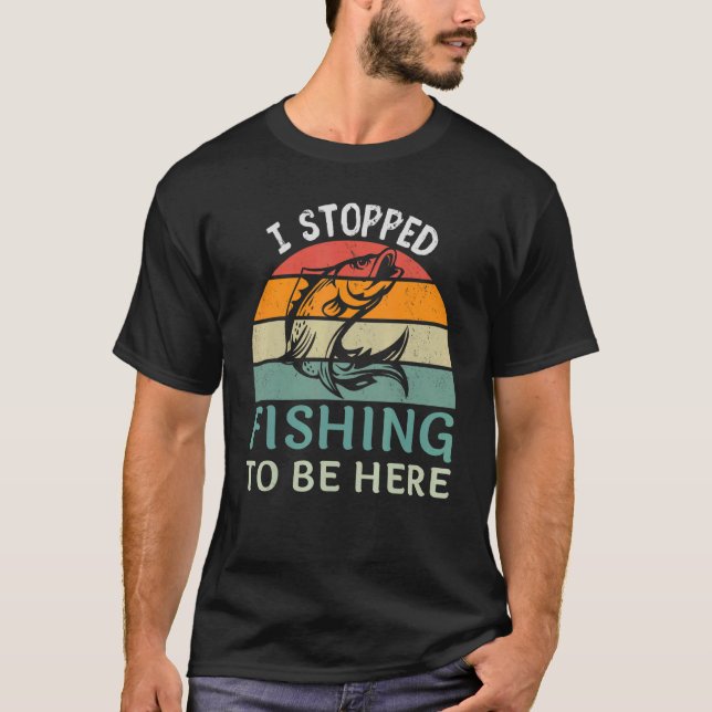 T-shirt J'Ai Arrêté De Pêcher Pour Être Ici Poisson Pêcheu (Devant)