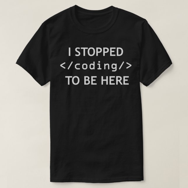 T-shirt J'Ai Arrêté Le Codage Pour Être Ici Programmer Com (Design devant)