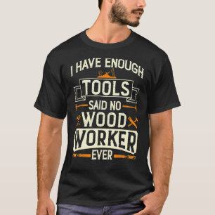 T-shirt J'ai assez d'outils dit Non Travailleur du bois ja