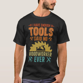 T-shirt J'ai assez d'outils dit Non Travailleur du bois ja