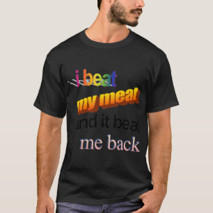 T-shirt j'ai battu ma viande et elle m'a battu en retour