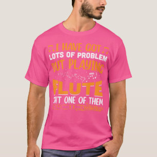 T-shirt J'Ai Beaucoup De Problèmes Mais Jouer De La Flûte