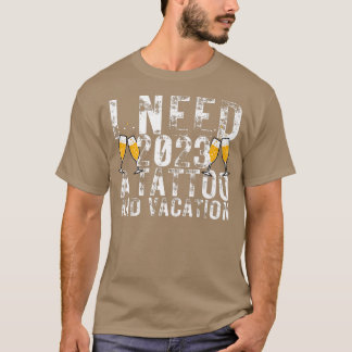 T-shirt J'ai besoin de 2023 un tatouage et un vacances drô